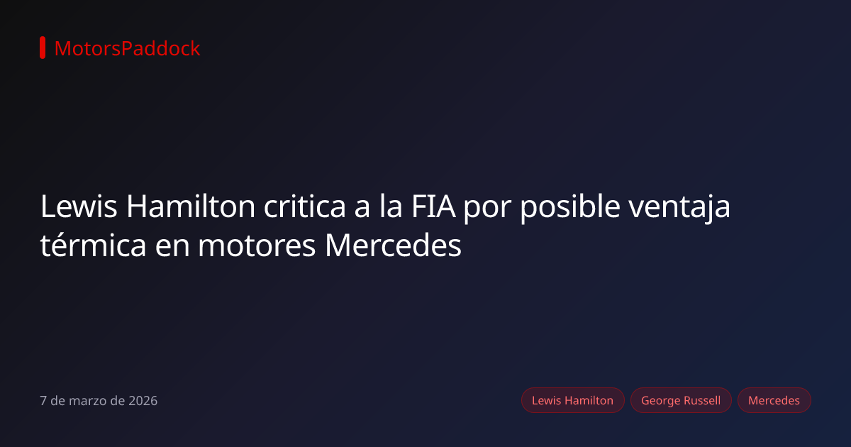 Lewis Hamilton critica a la FIA por posible ventaja térmica en motores Mercedes