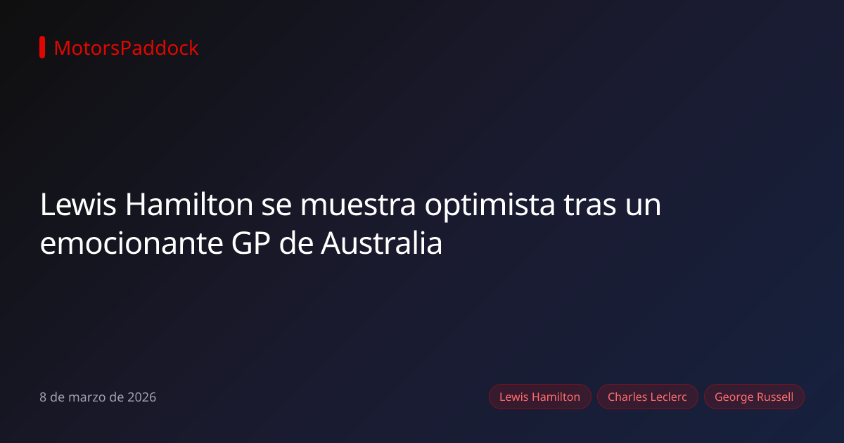 Lewis Hamilton se muestra optimista tras un emocionante GP de Australia