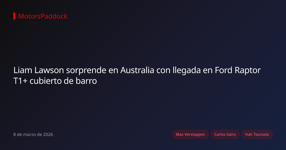 Liam Lawson sorprende en Australia con llegada en Ford Raptor T1+ cubierto de barro