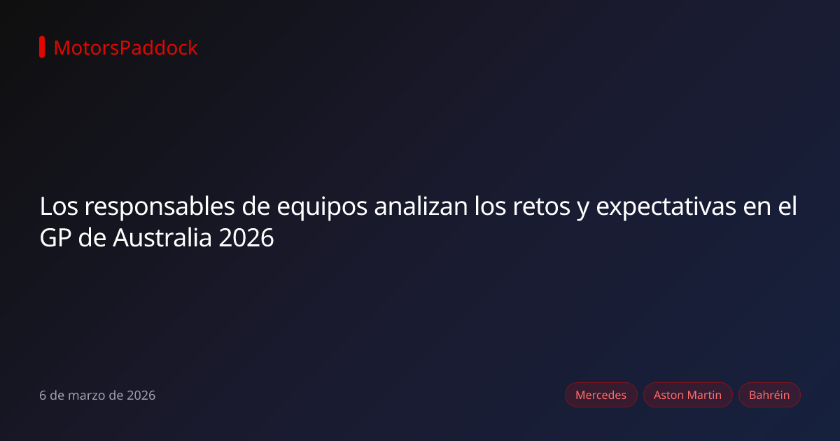 Los responsables de equipos analizan los retos y expectativas en el GP de Australia 2026