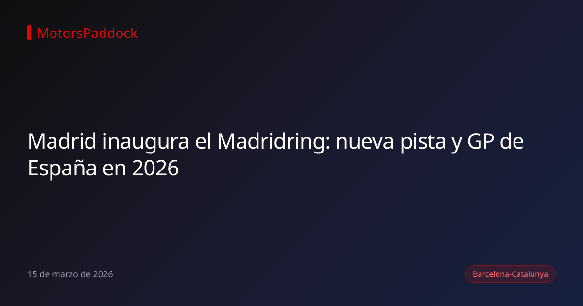 Madrid inaugura el Madridring: nueva pista y GP de España en 2026