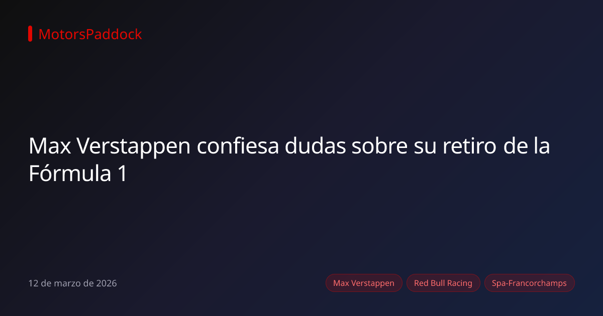 Max Verstappen confiesa dudas sobre su retiro de la Fórmula 1