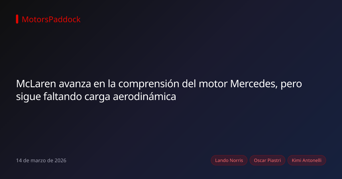 McLaren avanza en la comprensión del motor Mercedes, pero sigue faltando carga aerodinámica