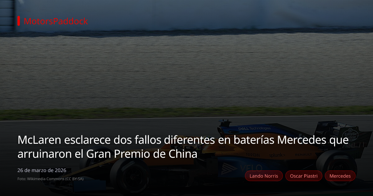 McLaren esclarece dos fallos diferentes en baterías Mercedes que arruinaron el Gran Premio de China