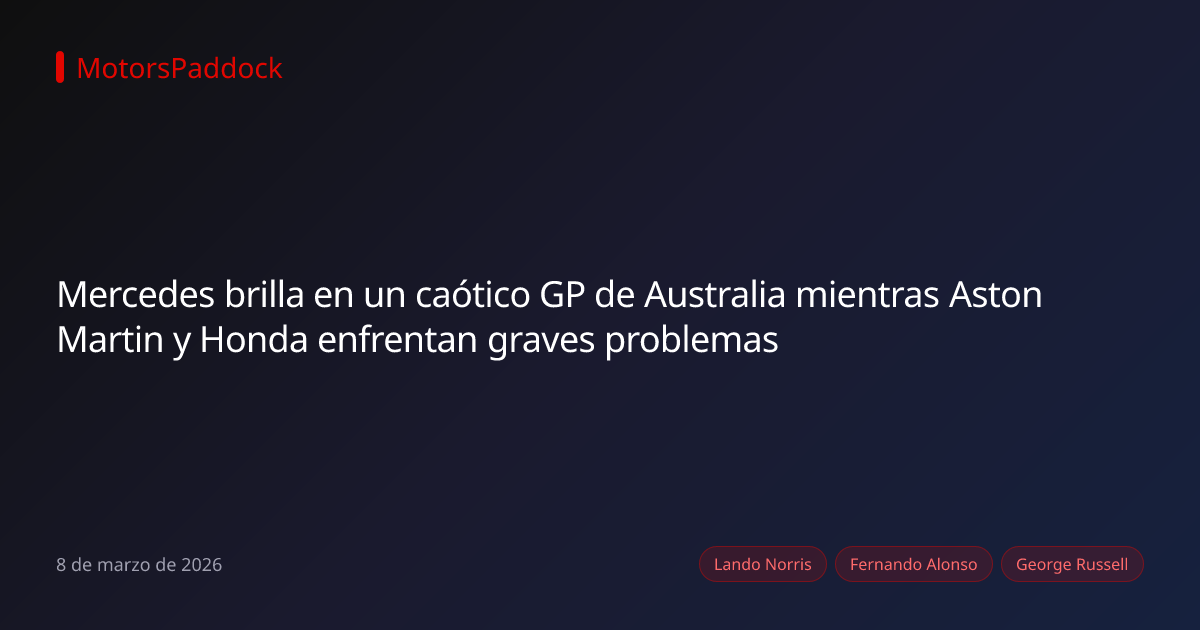 Mercedes brilla en un caótico GP de Australia mientras Aston Martin y Honda enfrentan graves problemas