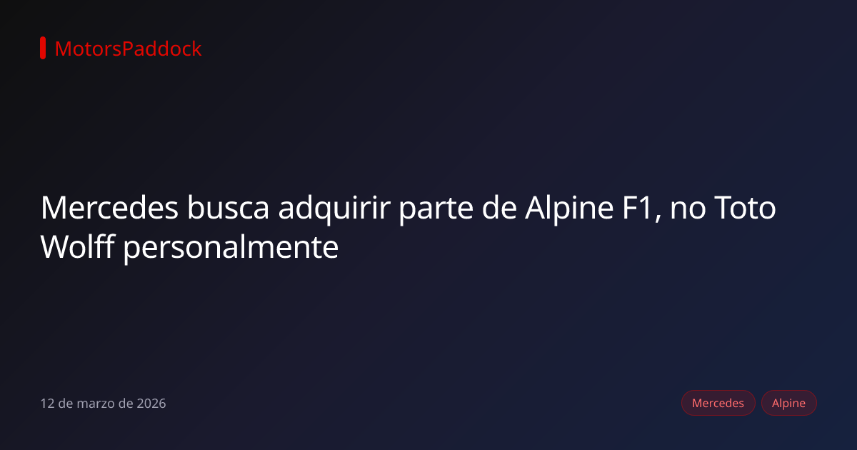 Mercedes busca adquirir parte de Alpine F1, no Toto Wolff personalmente
