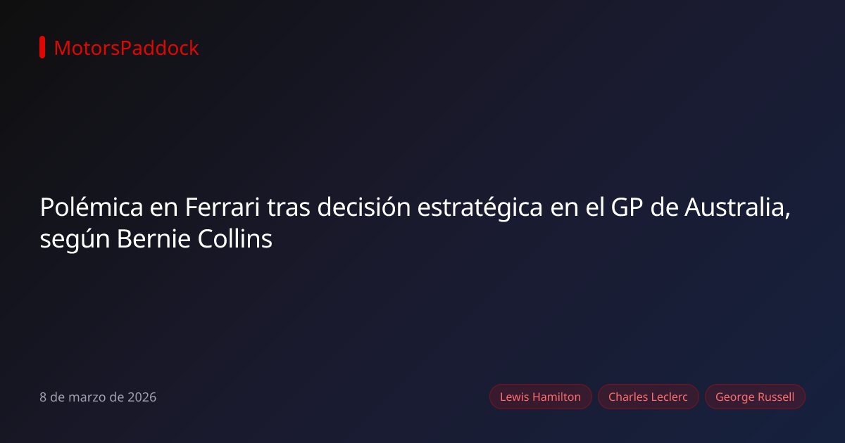 Polémica en Ferrari tras decisión estratégica en el GP de Australia, según Bernie Collins