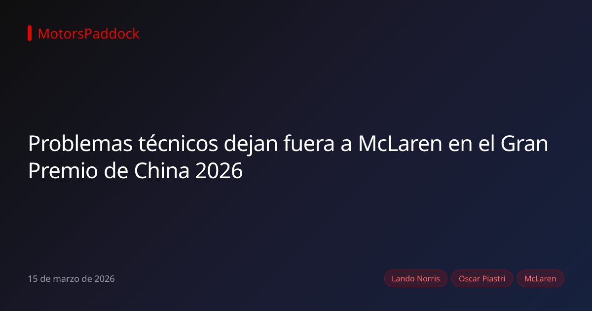 Problemas técnicos dejan fuera a McLaren en el Gran Premio de China 2026