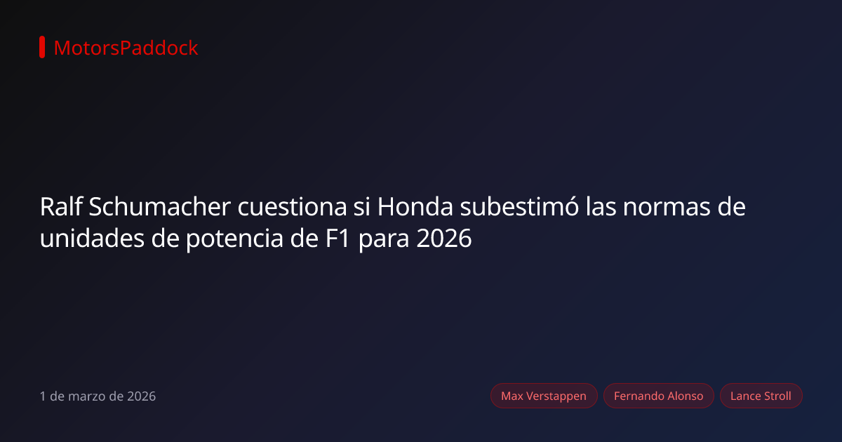 Ralf Schumacher cuestiona si Honda subestimó las normas de unidades de potencia de F1 para 2026