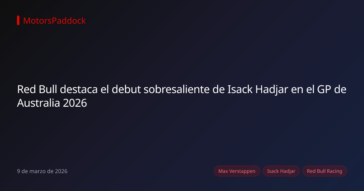 Red Bull destaca el debut sobresaliente de Isack Hadjar en el GP de Australia 2026