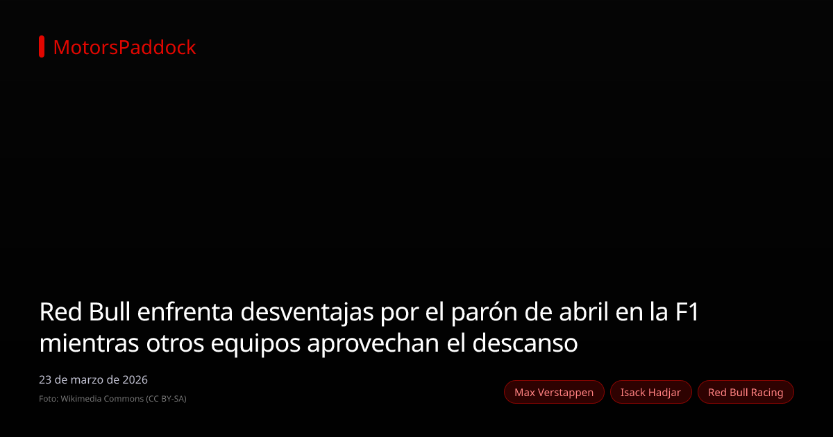 Red Bull enfrenta desventajas por el parón de abril en la F1 mientras otros equipos aprovechan el descanso