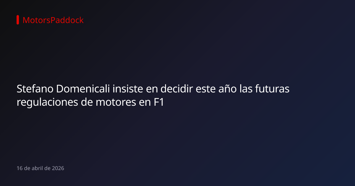 Stefano Domenicali insiste en decidir este año las futuras regulaciones de motores en F1