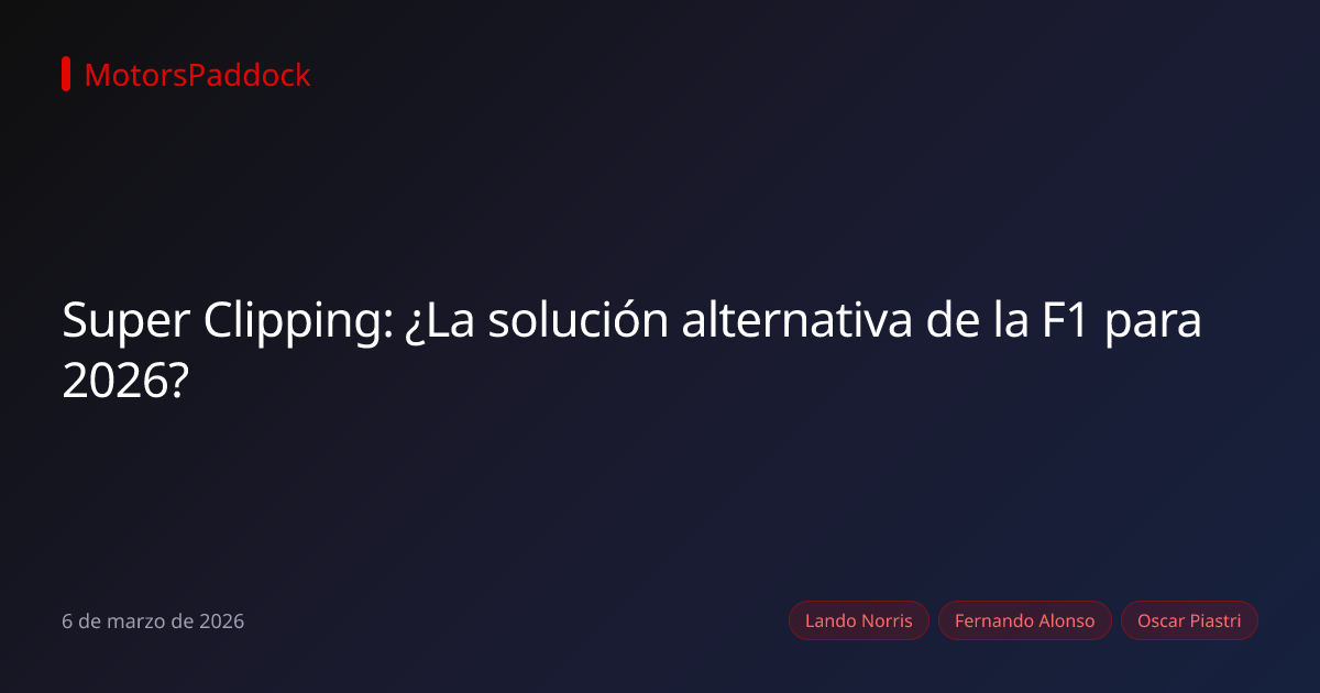 Super Clipping: ¿La solución alternativa de la F1 para 2026?