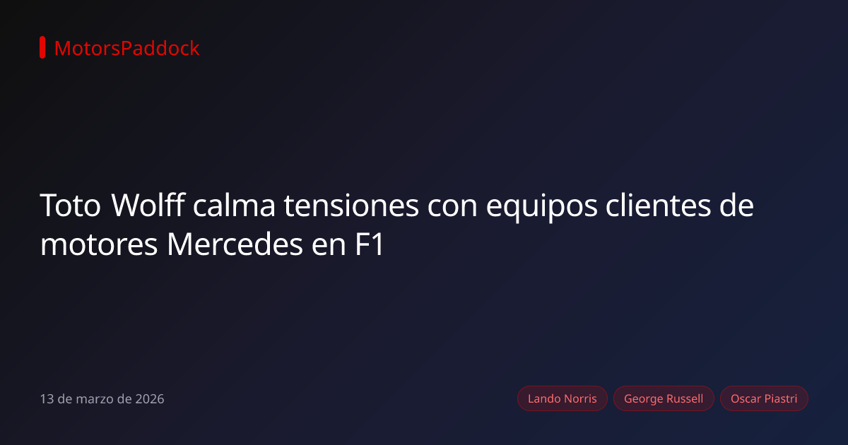 Toto Wolff calma tensiones con equipos clientes de motores Mercedes en F1