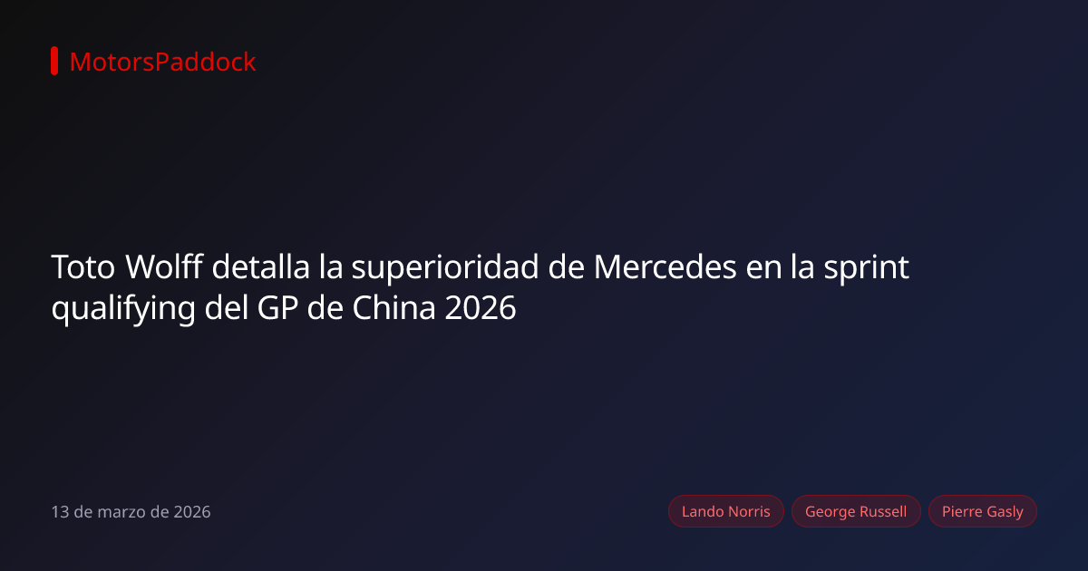 Toto Wolff detalla la superioridad de Mercedes en la sprint qualifying del GP de China 2026