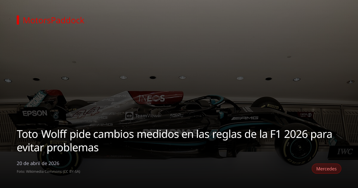Toto Wolff pide cambios medidos en las reglas de la F1 2026 para evitar problemas