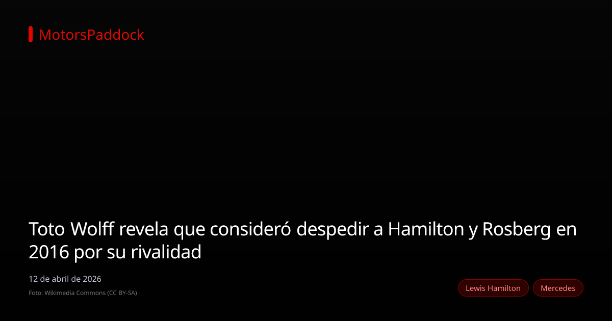Toto Wolff revela que consideró despedir a Hamilton y Rosberg en 2016 por su rivalidad