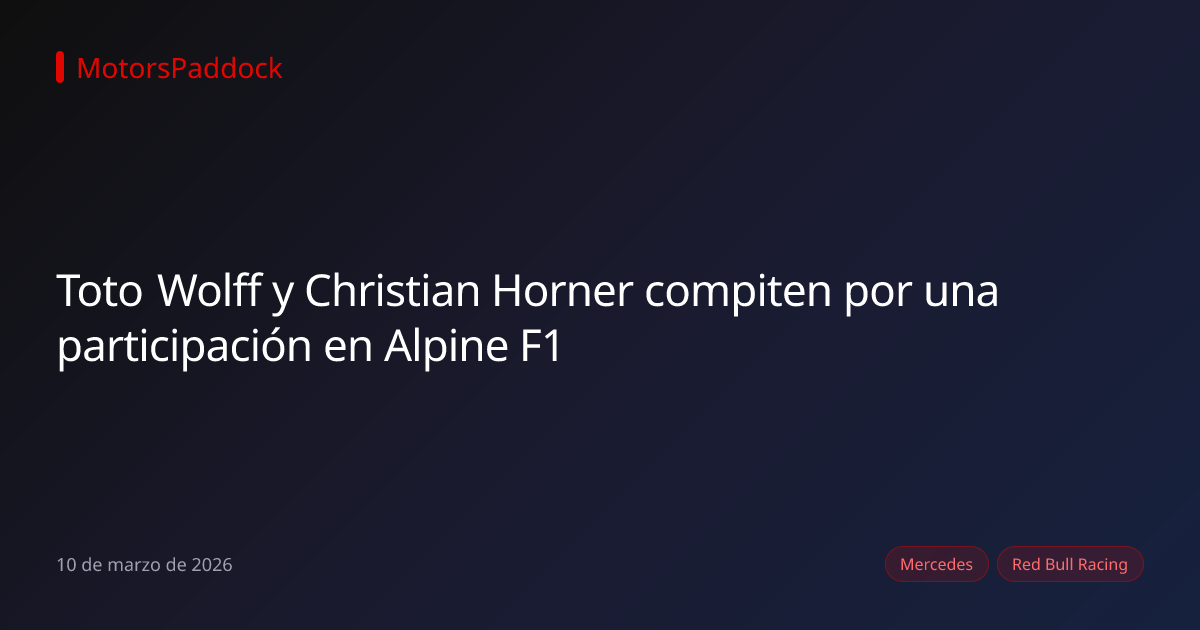 Toto Wolff y Christian Horner compiten por una participación en Alpine F1